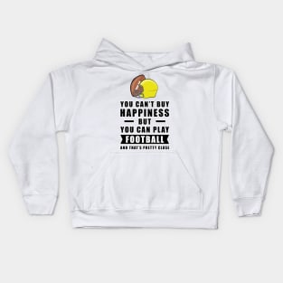 You can't buy Happiness but you can play Football - and that's pretty close - Funny Quote Kids Hoodie